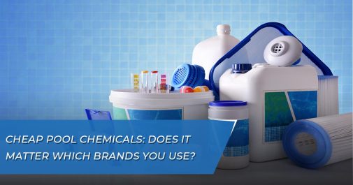 Cheap Pool Chemicals: Does it Matter Which Brands You Use?