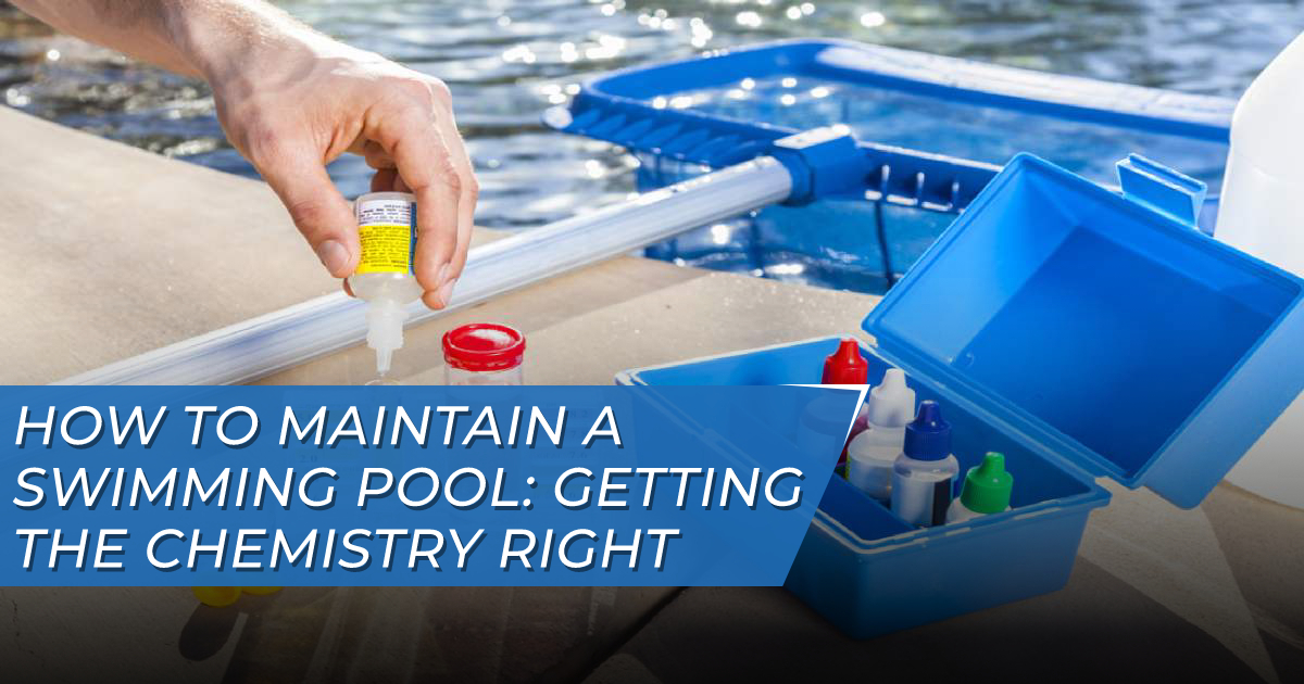 How to Maintain a Swimming Pool: Getting the Chemistry Right