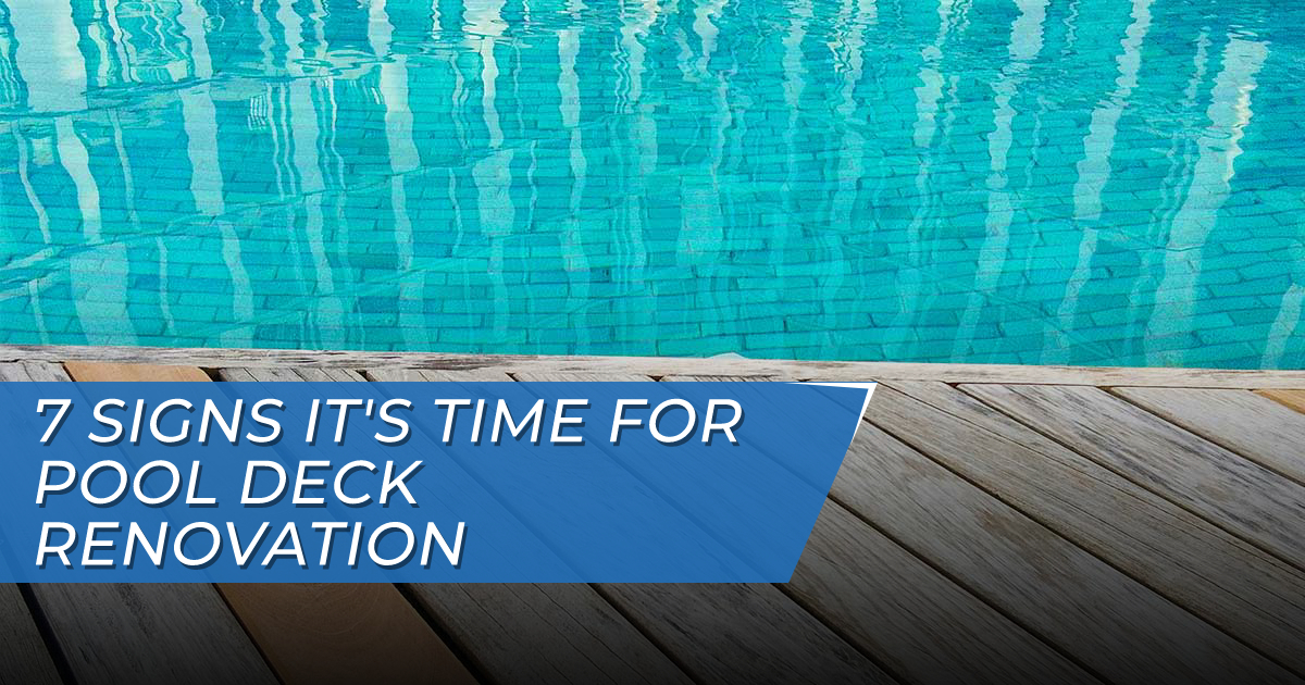 7 Signs It’s Time For Pool Deck Renovation