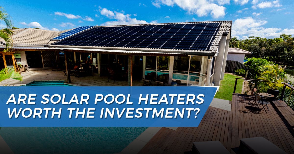 Solar Pool Heaters - Are they worth the investment?